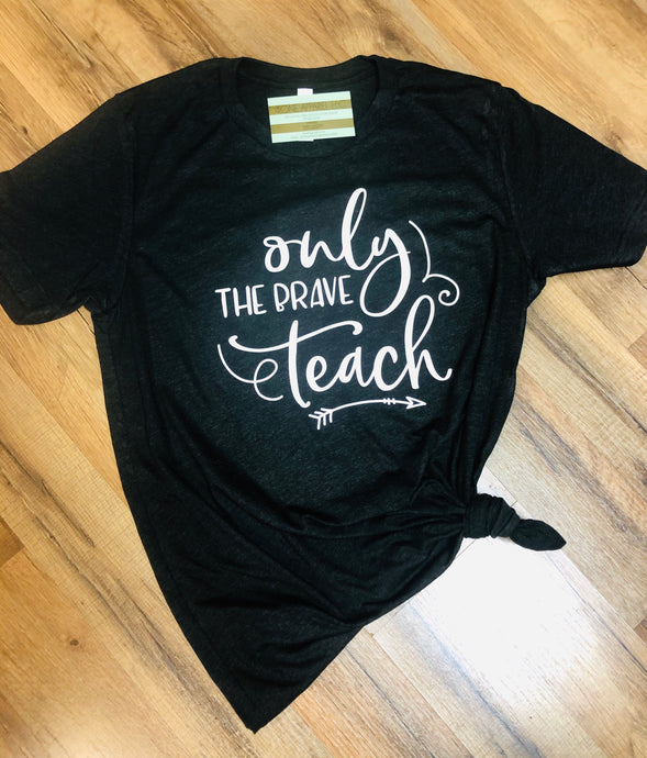 Only the Brave Teach Tee